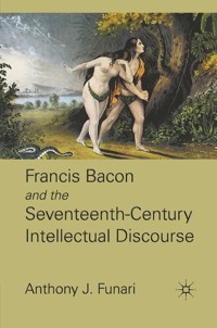 Francis Bacon and the Seventeenth-Century Intellectual Discourse - A. Funari - E-Book