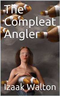 The Compleat Angler - Izaak Walton - E-Book