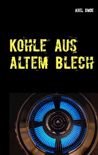 Kohle aus altem Blech - Axel Emde - E-Book