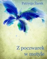 Z poczwarek w motyle - Patrycja Żurek - E-Book