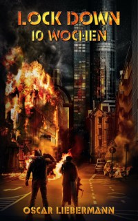 Lock Down - 10 Wochen - Oscar Liebermann - E-Book