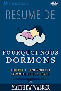 Résumé De 'Pourquoi Nous Dormons : Libérer Le Pouvoir Du Sommeil Et Des Rêves De Matthew Walker - Readtrepreneur Publishing - E-Book