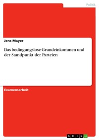 Das bedingungslose Grundeinkommen und der Standpunkt der Parteien - Jens Mayer - E-Book