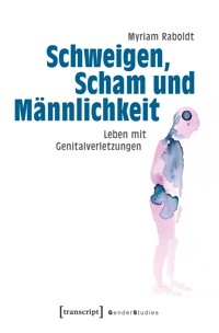 Schweigen, Scham und Männlichkeit - Myriam Raboldt - kostenlos E-Book