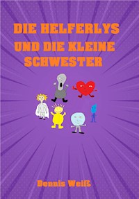 Die Helferlys und die kleine Schwester - Dennis Weiß - E-Book