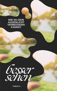 Besser sehen - wie du dein Augenlicht verbessern kannst - Tobias Hopfmüller - E-Book
