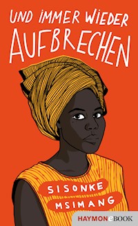 Und immer wieder aufbrechen - Sisonke Msimang - E-Book