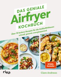 Das geniale Airfryer-Kochbuch - Clare Andrews - E-Book