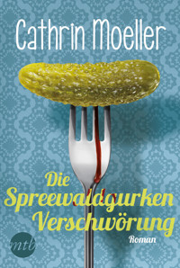 Die Spreewaldgurkenverschwörung - Cathrin Moeller - E-Book