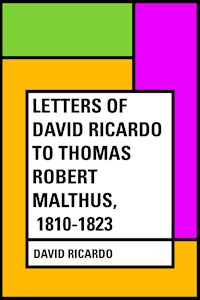 Letters of David Ricardo to Thomas Robert Malthus, 1810-1823 - David Ricardo - E-Book
