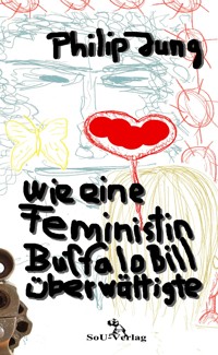 Wie eine Feministin Buffalo Bill überwältigte - Philip Jung - E-Book