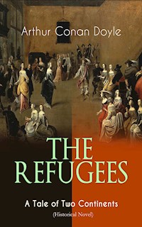 THE REFUGEES – A Tale of Two Continents (Historical Novel) - Arthur Conan Doyle - E-Book