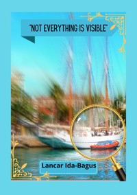 NOT EVERYTHING IS VISIBLE - Lancar Ida-Bagus - E-Book