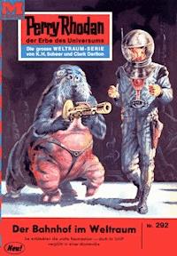 Perry Rhodan 292: Der Bahnhof im Weltraum - William Voltz - E-Book