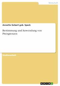 Bestimmung und Anwendung von Preisgrenzen - Annette Gebert geb. Speck - kostenlos E-Book