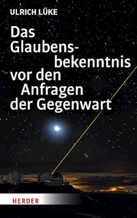 Das Glaubensbekenntnis vor den Anfragen der Gegenwart - Professor Ulrich Lüke - E-Book