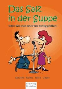 Das Salz in der Suppe oder wie man eine Feier richtig würzt! - - E-Book