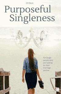 Purposeful Singleness - Elfi Beck - E-Book