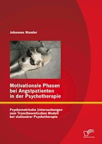 Motivationale Phasen bei Angstpatienten in der Psychotherapie: Psychometrische Untersuchungen zum Transtheoretischen Modell bei stationärer Psychotherapie - Johannes Mander - E-Book