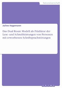 Das Dual Route Modell als Prädiktor der Lese- und Schreibleistungen von Personen mit erworbenen Schriftsprachstörungen - Juline Hagemann - E-Book