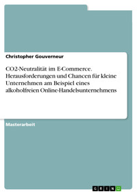 CO2-Neutralität im E-Commerce. Herausforderungen und Chancen für kleine Unternehmen am Beispiel eines alkoholfreien Online-Handelsunternehmens - Christopher Gouverneur - E-Book
