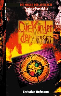 Die Kinder der Artefakte - Christian Hofmann - E-Book