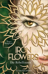 Iron Flowers – Die Rebellinnen - Tracy Banghart - E-Book