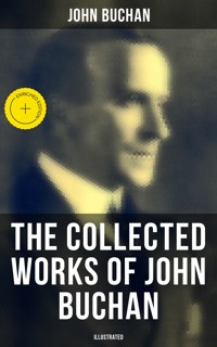 The Collected Works of John Buchan (Illustrated) - John Buchan - E-Book