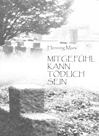 Mitgefühl kann tödlich sein - Henning Marx - E-Book
