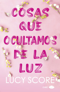 Cosas que ocultamos de la luz - Lucy Score - E-Book
