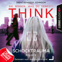 THINK: Sie wissen, was du denkst!, Folge 5: Schocktrauma (Ungekürzt) - Trent Kennedy Johnson - Hörbuch