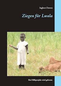 Ziegen für Lwala - Ingbert Dawen - E-Book