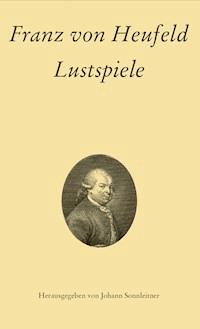 Franz von Heufeld: Lustspiele - Franz von Heufeld - E-Book