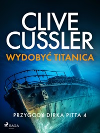 Przygody Dirka Pitta 4: Wydobyć Titanica - Clive Cussler - E-Book