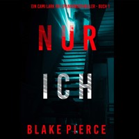 Nur ich (Ein Cami Lark FBI-Spannungsthriller - Buch 1) - Blake Pierce - kostenlos Hörbuch
