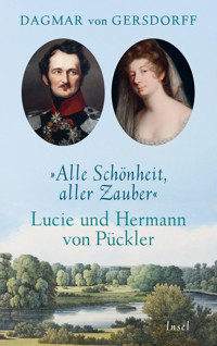 Alle Schönheit, aller Zauber. Lucie und Hermann von Pückler - Dagmar von Gersdorff - E-Book