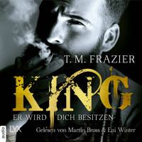 Er wird dich besitzen - King-Reihe 1 (Ungekürzt) - T. M. Frazier - Hörbuch