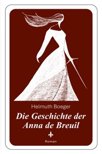 Die Geschichte der Anna de Breuil - Helmuth Boeger - E-Book