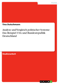 Analyse und Vergleich politischer Systeme: Das Beispiel USA und Bundesrepublik Deutschland - Tina Dutschmann - E-Book