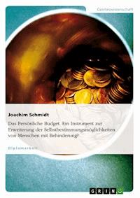 Das Persönliche Budget. Ein Instrument zur Erweiterung der Selbstbestimmungsmöglichkeiten von Menschen mit Behinderung? - Joachim Schmidt - E-Book