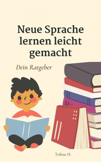 Neue Sprache lernen leicht gemacht - dein Ratgeber - Tobias Hopfmüller - E-Book