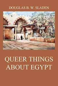 Queer Things About Egypt - Douglas Brooke Wheelton Sladen - E-Book