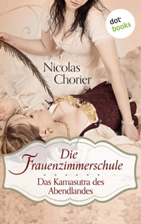 Die Frauenzimmerschule - Das Kamasutra des Abendlandes - Nicolas Chorier - E-Book