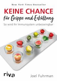 Keine Chance für Grippe und Erkältung - Joel Fuhrman - E-Book
