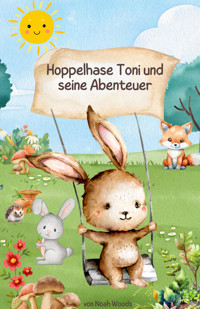 Hoppelhase Toni und seine Abenteuer - Noah Woods - E-Book
