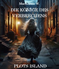 Die Könige des Verbrechens - Plots Island - MacKenzie W. - E-Book