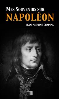 Mes souvenirs sur Napoléon - Jean-Antoine Chaptal - E-Book