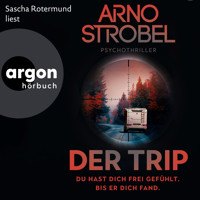Der Trip - Du hast dich frei gefühlt. Bis er dich fand. - Psychothriller (Autorisierte Lesefassung) - Arno Strobel - Hörbuch