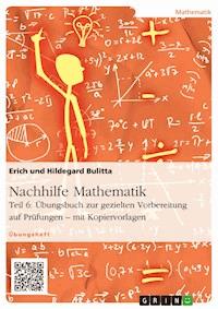 Nachhilfe Mathematik - Teil 6: Übungsbuch zur gezielten Vorbereitung auf Prüfungen – mit Kopiervorlagen - Erich Bulitta - E-Book