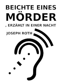 Beichte eines Mörders, erzählt in einer Nacht - Joseph Roth - E-Book + Hörbuch